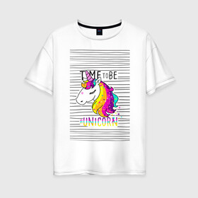 Женская футболка хлопок Oversize с принтом Радуга Единорога , 100% хлопок | свободный крой, круглый ворот, спущенный рукав, длина до линии бедер
 | rainbow | unicorn | время быть единорогом | равенство | радуга | радуга флаг