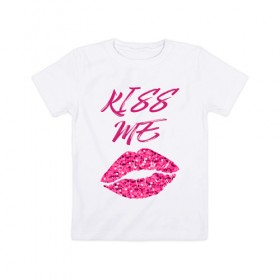 Детская футболка хлопок с принтом Kiss me , 100% хлопок | круглый вырез горловины, полуприлегающий силуэт, длина до линии бедер | блеск | губы | поцелуй | розовый