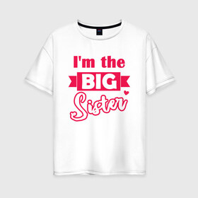 Женская футболка хлопок Oversize с принтом Big Sister , 100% хлопок | свободный крой, круглый ворот, спущенный рукав, длина до линии бедер
 | big sister | большая сестра | девочке | малышка | ребенку | сестра | сестры | старшая сестра