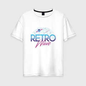 Женская футболка хлопок Oversize с принтом Retrowave Spacetraveling , 100% хлопок | свободный крой, круглый ворот, спущенный рукав, длина до линии бедер
 | 80s | etro | retrowave | spacesynth | synthwave | ретровейве