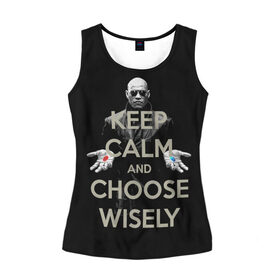 Женская майка 3D с принтом Keep calm and choose wisely , 100% полиэстер | круглая горловина, прямой силуэт, длина до линии бедра | art | film | keep calm | matrix | neo | ttdwakeupneo | выбирай с умом | выбор | кип калм | красная | матрица | морфиус | нео | пилюли | реальность | руки | синяя | тринити | черный