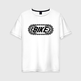 Женская футболка хлопок Oversize с принтом BIKE , 100% хлопок | свободный крой, круглый ворот, спущенный рукав, длина до линии бедер
 | bike | байк | вело | велосипед | велосипедист | велосипедный | ехать | звезда | звено | колесо | крутить | логотип | педали | спорт | спортивный | фраза | цепь | черно белый | черный | эмблема