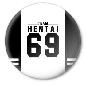 Значок с принтом HENTAI TEAM ,  металл | круглая форма, металлическая застежка в виде булавки | ahegao | anime | kodome | manga | senpai | аниме | анимэ | ахегао | кодоме | манга | меха | сенпай | юри | яой