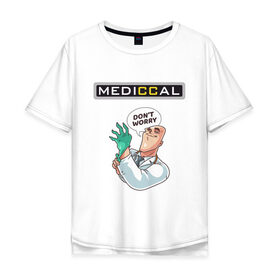 Мужская футболка хлопок Oversize с принтом MEDICCAL , 100% хлопок | свободный крой, круглый ворот, “спинка” длиннее передней части | brazzers | love | больница | врач | гинеколог | доктор | здравоохранение | любовь | медицина | офмс | перчатки | терапевт | халат | хирург