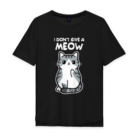 Мужская футболка хлопок Oversize с принтом I Dont Give A Meow , 100% хлопок | свободный крой, круглый ворот, “спинка” длиннее передней части | дерзкий | дикий | кот | котенок | котик | котэ | кошечка | лапочка | милашка | милота | милый | мимими | мяу | полосатый