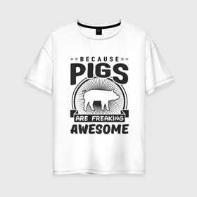 Женская футболка хлопок Oversize с принтом Freaking Pigs , 100% хлопок | свободный крой, круглый ворот, спущенный рукав, длина до линии бедер
 | 2019 | дед мороз | дом | елка | желание | животные | зима | кабан | милый | мороз | настроение | новый год | пеппа | подарок | позитив | поросенок | праздник | радость | рождество | салют | санта клаус