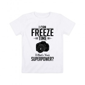 Детская футболка хлопок с принтом i can freeze time , 100% хлопок | круглый вырез горловины, полуприлегающий силуэт, длина до линии бедер | фото | фотограф | фотография