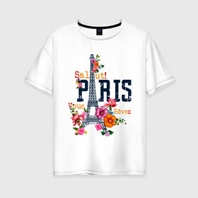 Женская футболка хлопок Oversize с принтом Salut PARIS , 100% хлопок | свободный крой, круглый ворот, спущенный рукав, длина до линии бедер
 | paris | башня | париж | салют | франция | французская | цветочки | цветы | эйфелева башня | эйфелевая башня