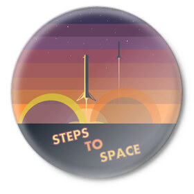Значок с принтом STEPS TO SPACE ,  металл | круглая форма, металлическая застежка в виде булавки | elon musk | falcon 9 | spacex | илон маск | ступень ракеты