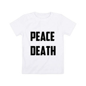 Детская футболка хлопок с принтом PEACE DEATH , 100% хлопок | круглый вырез горловины, полуприлегающий силуэт, длина до линии бедер | 