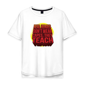 Мужская футболка хлопок Oversize с принтом Учитель Супер Герой (2 сторон) , 100% хлопок | свободный крой, круглый ворот, “спинка” длиннее передней части | Тематика изображения на принте: 