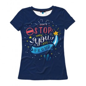 Женская футболка 3D с принтом Dont stop , 100% полиэфир ( синтетическое хлопкоподобное полотно) | прямой крой, круглый вырез горловины, длина до линии бедер | мода | мотивация | настроения | позитив | прикол | пятна | тренд | яркие