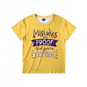 Детская футболка 3D с принтом Mistakes are proof , 100% гипоаллергенный полиэфир | прямой крой, круглый вырез горловины, длина до линии бедер, чуть спущенное плечо, ткань немного тянется | мода | мотивация | настроения | позитив | прикол | пятна | тренд | яркие