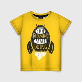 Детская футболка 3D с принтом Stop dreaming , 100% гипоаллергенный полиэфир | прямой крой, круглый вырез горловины, длина до линии бедер, чуть спущенное плечо, ткань немного тянется | мода | мотивация | настроения | позитив | прикол | пятна | тренд | яркие
