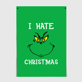 Постер с принтом I hate christmas , 100% бумага
 | бумага, плотность 150 мг. Матовая, но за счет высокого коэффициента гладкости имеет небольшой блеск и дает на свету блики, но в отличии от глянцевой бумаги не покрыта лаком | grinch | гринч | новый год | рождество