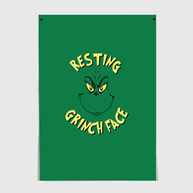 Постер с принтом Resting Grinch Face , 100% бумага
 | бумага, плотность 150 мг. Матовая, но за счет высокого коэффициента гладкости имеет небольшой блеск и дает на свету блики, но в отличии от глянцевой бумаги не покрыта лаком | grinch | гринч | новый год | рождество