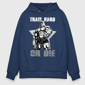 Мужское худи Oversize хлопок с принтом Train hard or die , френч-терри — 70% хлопок, 30% полиэстер. Мягкий теплый начес внутри —100% хлопок | боковые карманы, эластичные манжеты и нижняя кромка, капюшон на магнитной кнопке | Тематика изображения на принте: gym | train hard or die | кач | качок | тренировка | трень или умри