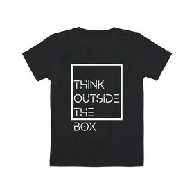 Детская футболка хлопок с принтом Think outside the box , 100% хлопок | круглый вырез горловины, полуприлегающий силуэт, длина до линии бедер | Тематика изображения на принте: идея | коробка | мысль