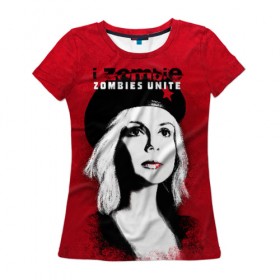 Женская футболка 3D с принтом Zombies Unite , 100% полиэфир ( синтетическое хлопкоподобное полотно) | прямой крой, круглый вырез горловины, длина до линии бедер | i zombie | лив мур | оливия мур | я зомби