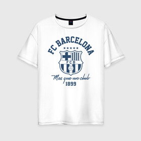 Женская футболка хлопок Oversize с принтом Барселона , 100% хлопок | свободный крой, круглый ворот, спущенный рукав, длина до линии бедер
 | barca | barcelona | barsa | fc barcelona | барса | барселона | болел | испания | каталонцы | клубная | лалига | сине гранатовые | фанатская | форма | футбол | футбольная | футбольный клуб