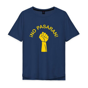 Мужская футболка хлопок Oversize с принтом No pasaran , 100% хлопок | свободный крой, круглый ворот, “спинка” длиннее передней части | война | кулак | не пройдёт | оборона | революция | рука.