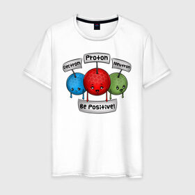 Мужская футболка хлопок с принтом Be positive! , 100% хлопок | прямой крой, круглый вырез горловины, длина до линии бедер, слегка спущенное плечо. | electron | neutron | proton | атомы | молекулы | негатив | нейтрон | позитив | протон | физика | частицы | электрон