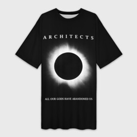 Платье-футболка 3D с принтом Architects ,  |  | all our gods have abandoned us | architects | daybreaker | lost forever lost together | группы | метал | музыка | рок