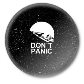 Значок с принтом DON`T PANIC ,  металл | круглая форма, металлическая застежка в виде булавки | don t panic | elon mask | galaxy | nasa | space x | stars | галактика | звезды | знаменитости | илон маск | космос | не паникуйте