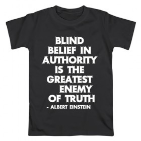Мужская футболка хлопок с принтом Альберт Эйнштейн Цитата , 100% хлопок | прямой крой, круглый вырез горловины, длина до линии бедер, слегка спущенное плечо. | albert | authority | belief | belive | blind | einshtein | enemy | frase | maths | thuth | авторитет | альберт | вера | враг | наука | правда | правды | слепая | фраза | цитата | эйнштейн