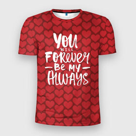Мужская футболка 3D спортивная с принтом You`ll forever be my , 100% полиэстер с улучшенными характеристиками | приталенный силуэт, круглая горловина, широкие плечи, сужается к линии бедра | Тематика изображения на принте: heart | love | valentines day | день святого валентина | любовь | сердечки