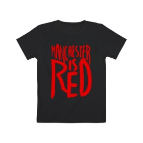 Детская футболка хлопок с принтом Manchester is Red , 100% хлопок | круглый вырез горловины, полуприлегающий силуэт, длина до линии бедер | de gea | fellaini | lukaku | manchester | manchester united | mufc | rooney | де хеа | лукаку | манчестер | манчестер юнайтед | феллайни | футбол