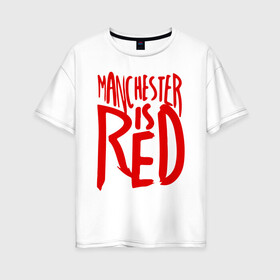 Женская футболка хлопок Oversize с принтом Manchester is Red , 100% хлопок | свободный крой, круглый ворот, спущенный рукав, длина до линии бедер
 | Тематика изображения на принте: de gea | fellaini | lukaku | manchester | manchester united | mufc | rooney | де хеа | лукаку | манчестер | манчестер юнайтед | феллайни | футбол