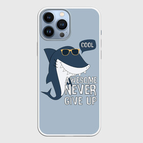 Чехол для iPhone 13 Pro Max с принтом Awesome never give up ,  |  | background | cool | fish | font | gray | inscription | ocean | sea | shark | smile | style | summer | sunny | teeth | text | view | акула | взгляд | зубы | крутой | лето | море | надпись | океан | очки | рыба | серый | солнечные | стиль | текст 