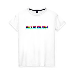 Женская футболка хлопок с принтом Billie Eilish , 100% хлопок | прямой крой, круглый вырез горловины, длина до линии бедер, слегка спущенное плечо | bilie | billie | eilish | айлиш | алиш | били | билли | инди | музыка | поп | эйлиш | элиш