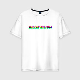 Женская футболка хлопок Oversize с принтом Billie Eilish , 100% хлопок | свободный крой, круглый ворот, спущенный рукав, длина до линии бедер
 | bilie | billie | eilish | айлиш | алиш | били | билли | инди | музыка | поп | эйлиш | элиш