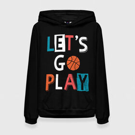 Женская толстовка 3D с принтом Let is go play , 100% полиэстер  | двухслойный капюшон со шнурком для регулировки, мягкие манжеты на рукавах и по низу толстовки, спереди карман-кенгуру с мягким внутренним слоем. | backgro | ball | basketball | black | come on | cool | drawing | game | graphics | man | movement | play | sport | strength | style | баскетбол | графика | давай | движение | игра | играть | крутой | мужчина | мяч | надпись | рисунок | сила | спорт | стил