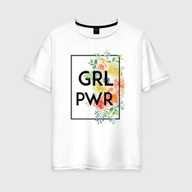 Женская футболка хлопок Oversize с принтом GRL PWR , 100% хлопок | свободный крой, круглый ворот, спущенный рукав, длина до линии бедер
 | Тематика изображения на принте: 8 марта | feminism | girl power | like a girl | venus | весна | женщины | международный женский день | подарок | феминизм