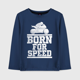 Детский лонгслив хлопок с принтом Born for Speed , 100% хлопок | круглый вырез горловины, полуприлегающий силуэт, длина до линии бедер | bike | байкер | линии | мотоцикл | мотоциклист | полосы | рождённый | скорость | спорт