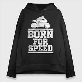 Женское худи Oversize хлопок с принтом Born for Speed , френч-терри — 70% хлопок, 30% полиэстер. Мягкий теплый начес внутри —100% хлопок | боковые карманы, эластичные манжеты и нижняя кромка, капюшон на магнитной кнопке | Тематика изображения на принте: bike | байкер | линии | мотоцикл | мотоциклист | полосы | рождённый | скорость | спорт