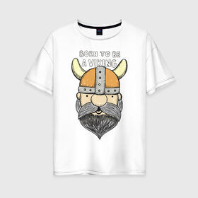 Женская футболка хлопок Oversize с принтом Викинг , 100% хлопок | свободный крой, круглый ворот, спущенный рукав, длина до линии бедер
 | viking | викинг | викинги