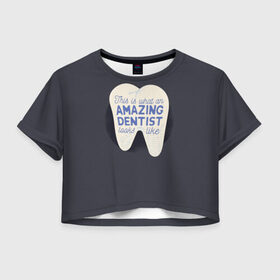 Женская футболка 3D укороченная с принтом Дантист , 100% полиэстер | круглая горловина, длина футболки до линии талии, рукава с отворотами | dentist | врач | дантист | доктор | надписи | надпись | стоматолог