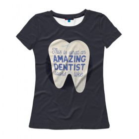 Женская футболка 3D с принтом Дантист , 100% полиэфир ( синтетическое хлопкоподобное полотно) | прямой крой, круглый вырез горловины, длина до линии бедер | dentist | врач | дантист | доктор | надписи | надпись | стоматолог
