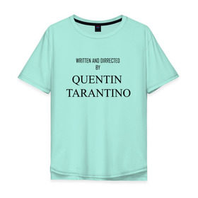 Мужская футболка хлопок Oversize с принтом Tarantino , 100% хлопок | свободный крой, круглый ворот, “спинка” длиннее передней части | films | tarantino | trend | мода | надписи | тарантино | фильмы