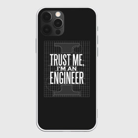 Чехол для iPhone 12 Pro Max с принтом Trust Me Im an Engineer , Силикон |  | геометрия | инженер | математика | механик | надписи | надпись | специалист | строители | строитель | физика