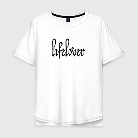 Мужская футболка хлопок Oversize с принтом Lifelover , 100% хлопок | свободный крой, круглый ворот, “спинка” длиннее передней части | depressive black | lifelover | post punk