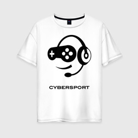 Женская футболка хлопок Oversize с принтом CYBERSPORT , 100% хлопок | свободный крой, круглый ворот, спущенный рукав, длина до линии бедер
 | apex | artifact | cs:go | dota | esports | fifa | fortnite | legends | overwatch | pubg | quake | warcraft | видеоигры | игры | компьютер | наушники | шутер