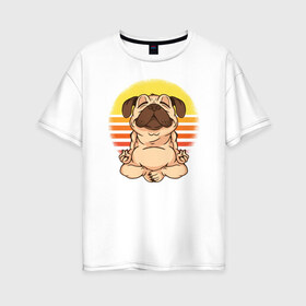 Женская футболка хлопок Oversize с принтом Мопс Йога , 100% хлопок | свободный крой, круглый ворот, спущенный рукав, длина до линии бедер
 | dog | pug | yoga | йога | медитация | мопс | мопсы | собака | собаки | фитнес