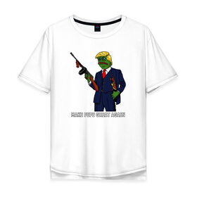 Мужская футболка хлопок Oversize с принтом Great Pepe , 100% хлопок | свободный крой, круглый ворот, “спинка” длиннее передней части | bad | dab | frog | good | kek | make pepe great again | pepe | sad | sad frog | vote for pepe | кек | лягушка | мем | мемы | пепе | со смыслом | фрог