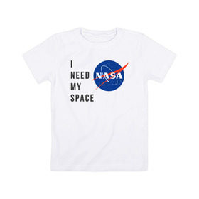 Детская футболка хлопок с принтом Nasa i need my space , 100% хлопок | круглый вырез горловины, полуприлегающий силуэт, длина до линии бедер | i need | my space | nasa | space