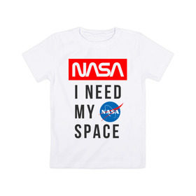 Детская футболка хлопок с принтом Nasa i need my space , 100% хлопок | круглый вырез горловины, полуприлегающий силуэт, длина до линии бедер | i need my space | nasa